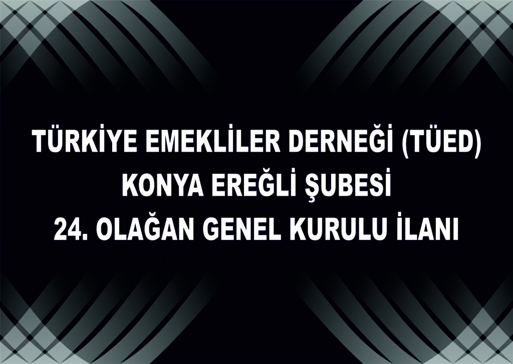 TÜED Konya Ereğli Şubesi 24’üncü Olağan Genel Kurulu İlanı